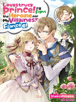 cover image of Lovestruck Prince! I'll Fight the Heroine for My Villainess Fiancée! Volume 1